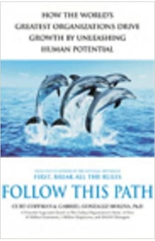 Follow this Path - How the World's Greatest Organizations Drive Growth by Unleashing Human Potential